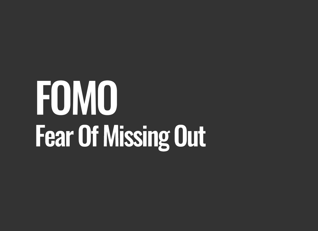 FOMO (Fear Of Missing Out)