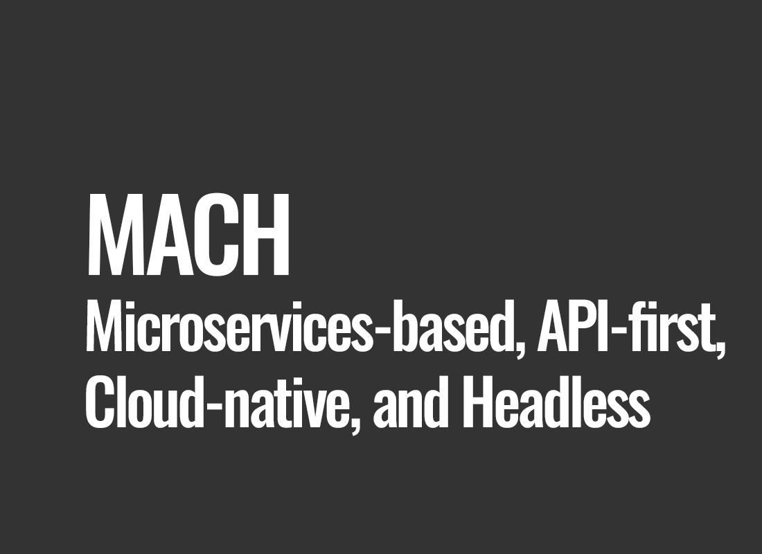 MACH (Microservices-based, API-first, Cloud-native, and Headless)