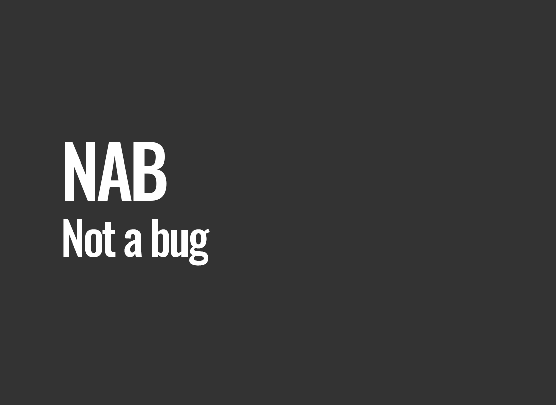 NAB (Not a Bug)